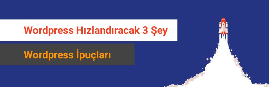 Wordpress Hızlandıracak 3 Şey
